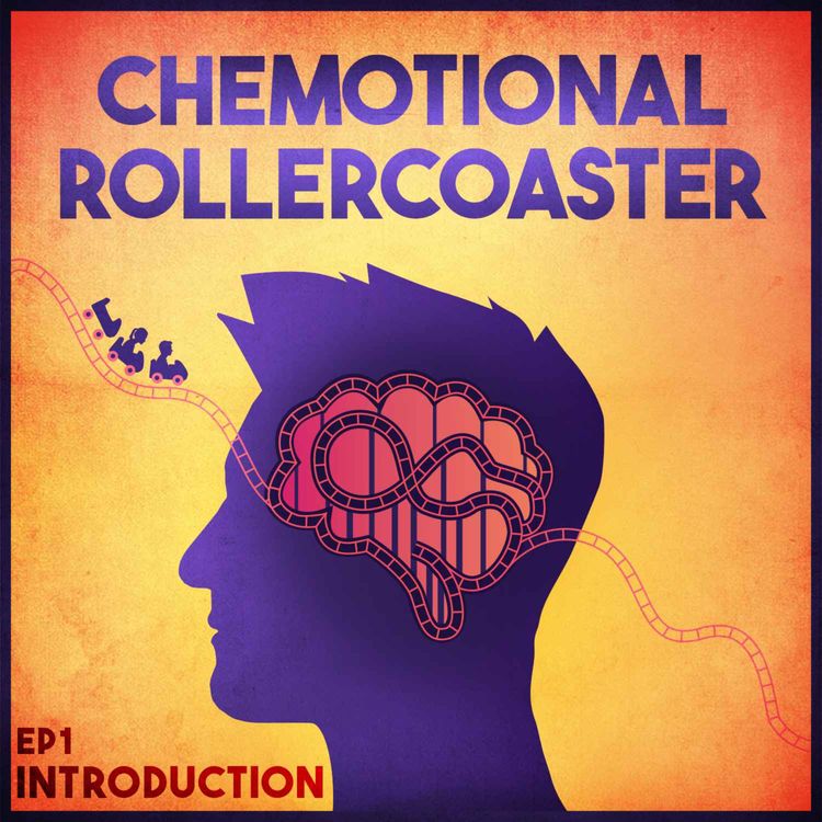 cover art for  Ep1: Introduction - Climb Aboard the Chemotional Rollercoaster