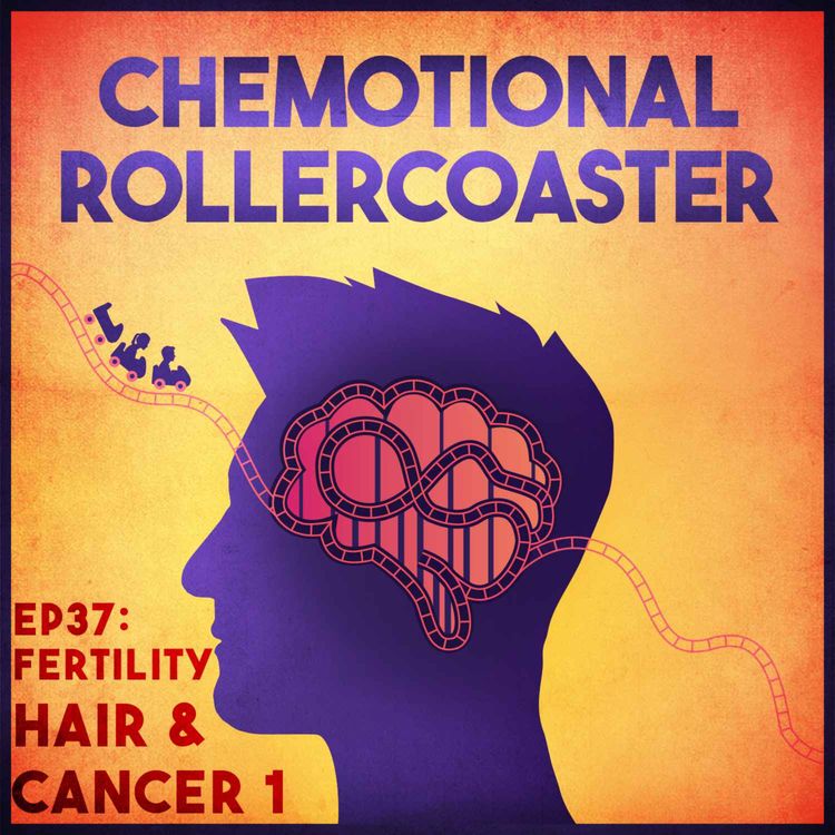 cover art for Ep37: Fertility, Hair, Cancer. Part 1
