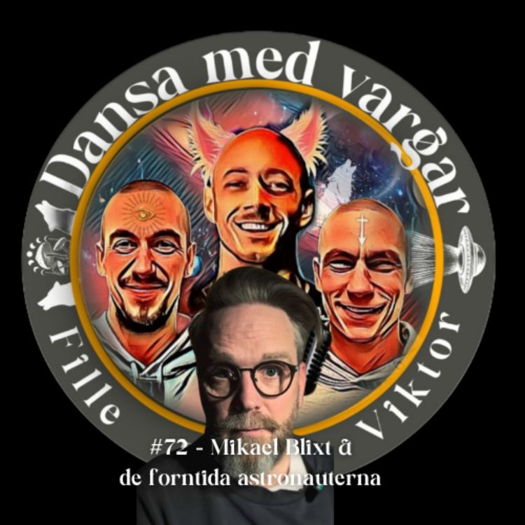 cover art for #72 - Mikael Blixt & de forntida astronauterna