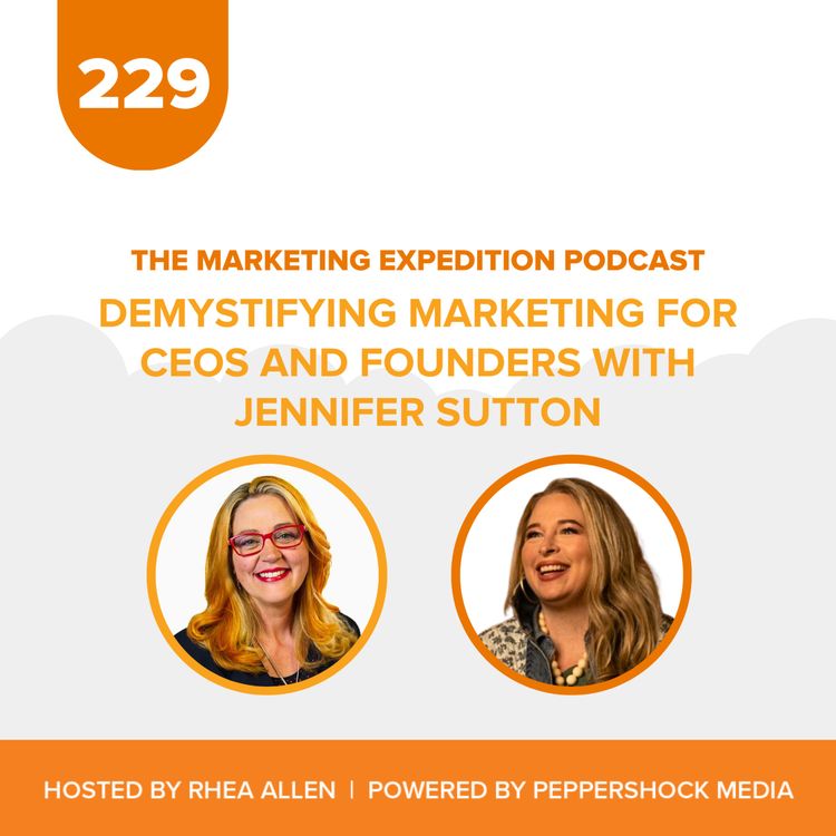 cover art for Demystifying Marketing for CEOs and Founders with Jennifer Sutton | Marketing Expedition Podcast
