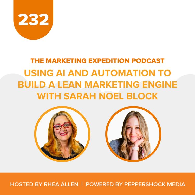 cover art for Using AI and Automation to Build a Lean Marketing Engine with Sarah Noel Block | Marketing Expedition Podcast
