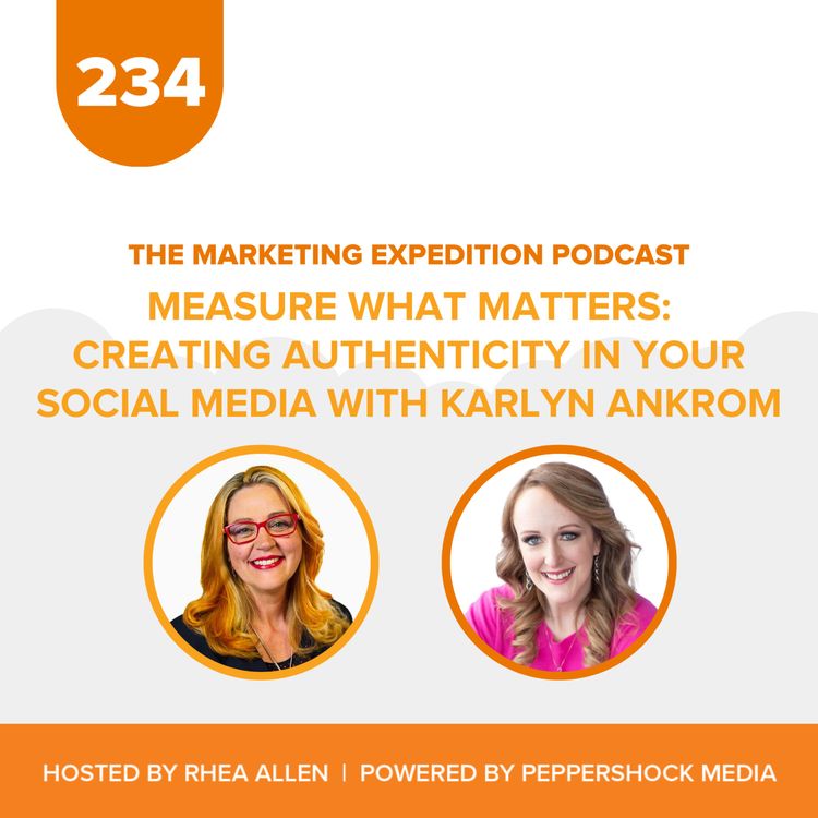 cover art for Measure What Matters: Creating Authenticity in Your Social Media with Karlyn Ankrom | Marketing Expedition Podcast