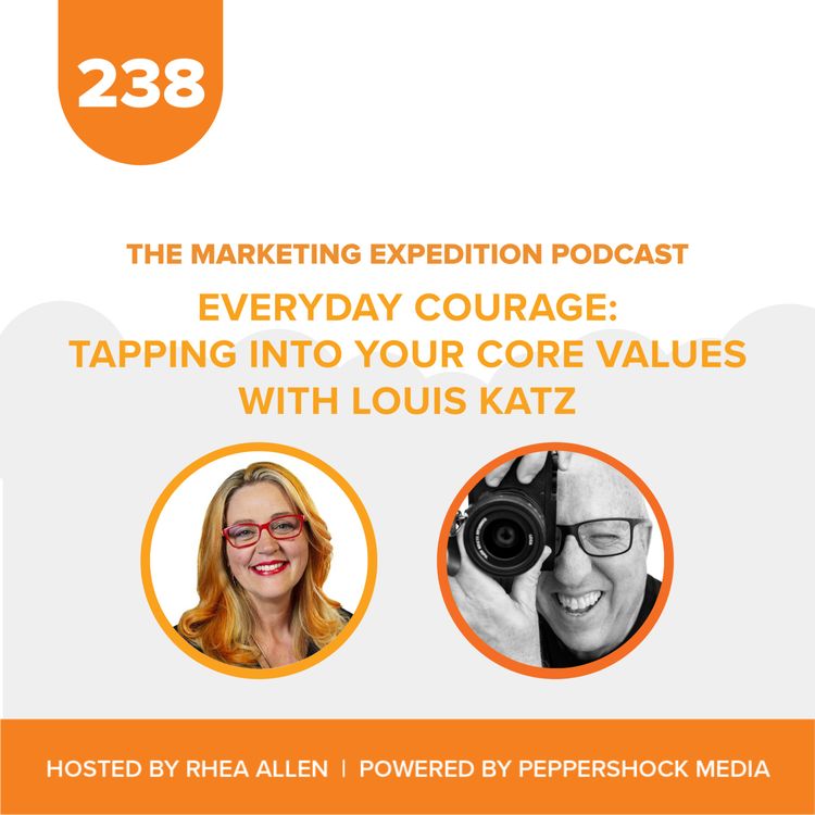 cover art for Everyday Courage: Tapping into Your Core Values with Louis Katz | Marketing Expedition Podcast