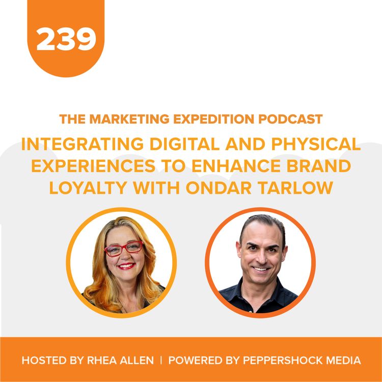 cover art for Integrating Digital and Physical Experiences to Enhance Brand Loyalty with Ondar Tarlow | Marketing Expedition Podcast
