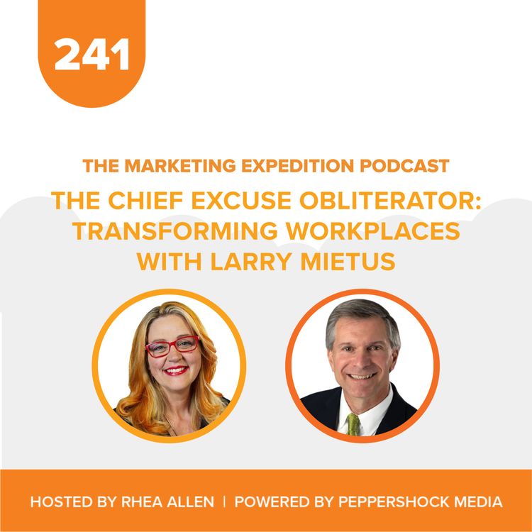 cover art for The Chief Excuse Obliterator: Transforming Workplaces with Larry Mietus | Marketing Expedition Podcast