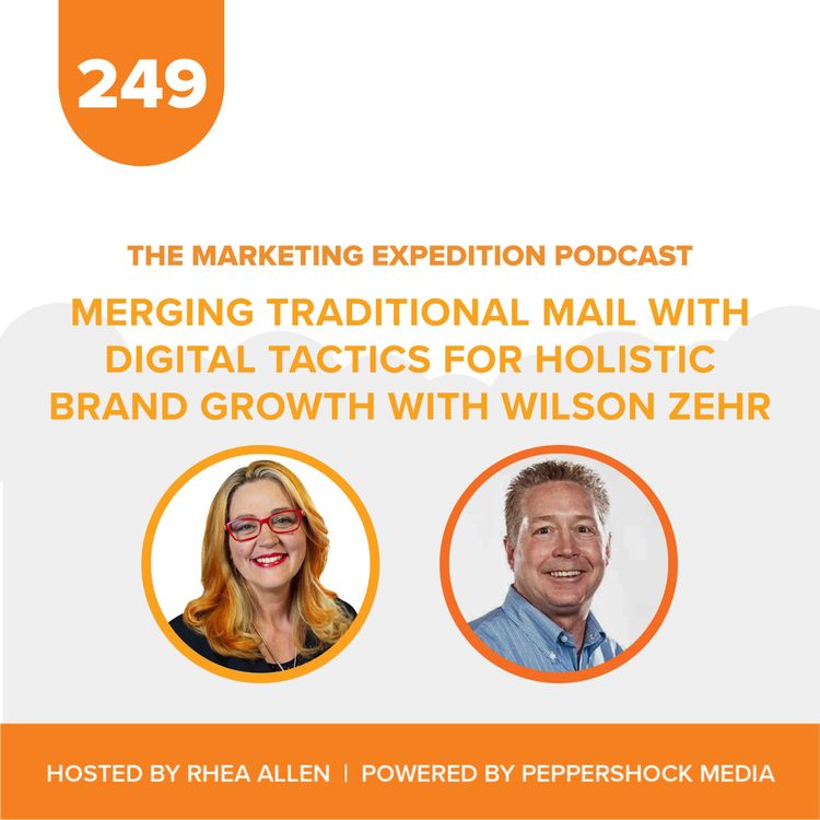 cover art for Merging Traditional Mail with Digital Tactics for Holistic Brand Growth with Wilson Zehr | Marketing Expedition Podcast