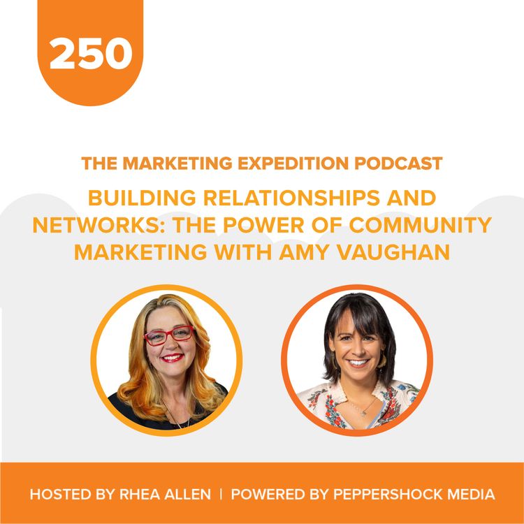 cover art for Building Relationships and Networks: The Power of Community Marketing with Amy Vaughan | Marketing Expedition Podcast
