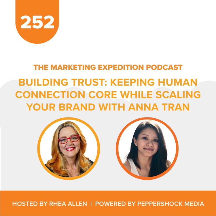 cover art for Building Trust: Keeping Human Connection Core While Scaling Your Brand with Anna Tran | Marketing Expedition Podcast