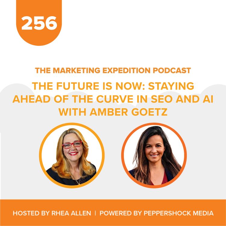 cover art for The Future is Now, Staying Ahead of the Curve in SEO and AI with Amber Goetz | Marketing Expedition Podcast