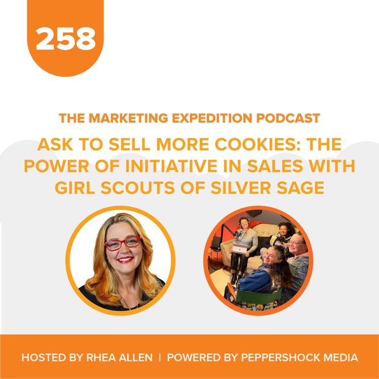 cover art for Ask to Sell More Cookies: The Power of Initiative in Sales with Girl Scouts of Silver Sage | Marketing Expedition Podcast