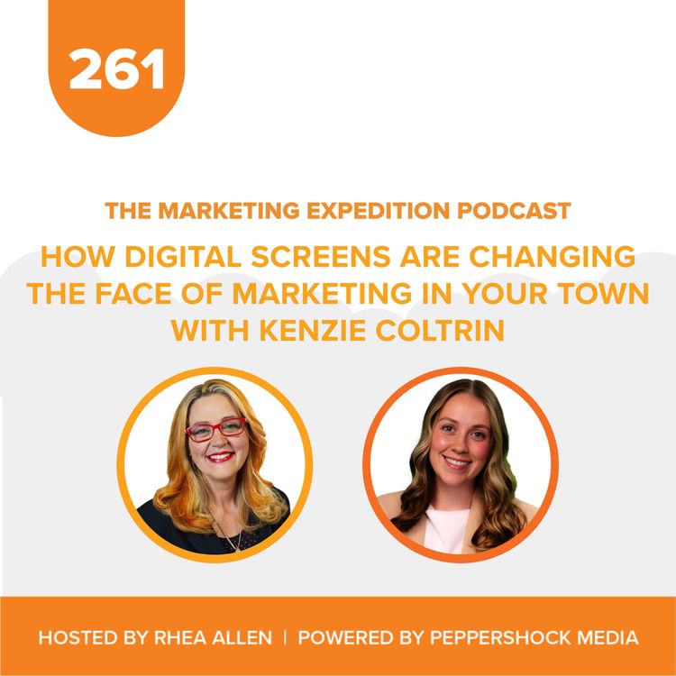 cover art for How Digital Screens are Changing the Face of Marketing in Your Town with Kenzie Coltrin | Marketing Expedition Podcast