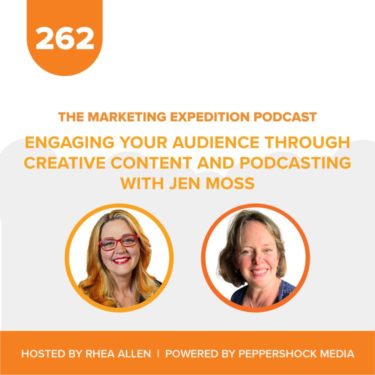 cover art for Engaging Your Audience through Creative Content and Podcasting with Jen Moss | Marketing Expedition Podcast