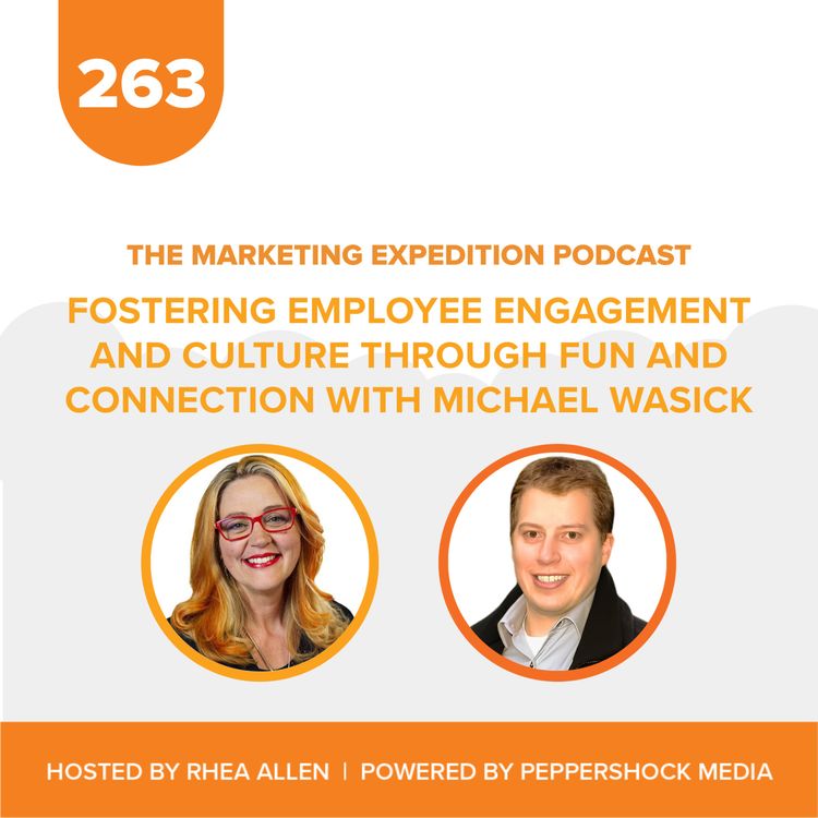 cover art for Fostering Employee Engagement and Culture Through Fun and Connection with Michael Wasick | Marketing Expedition Podcast