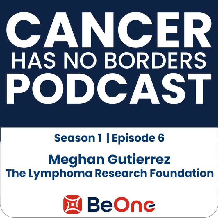 cover art for Episode 6: Meghan Gutierrez - The Lymphoma Research Foundation