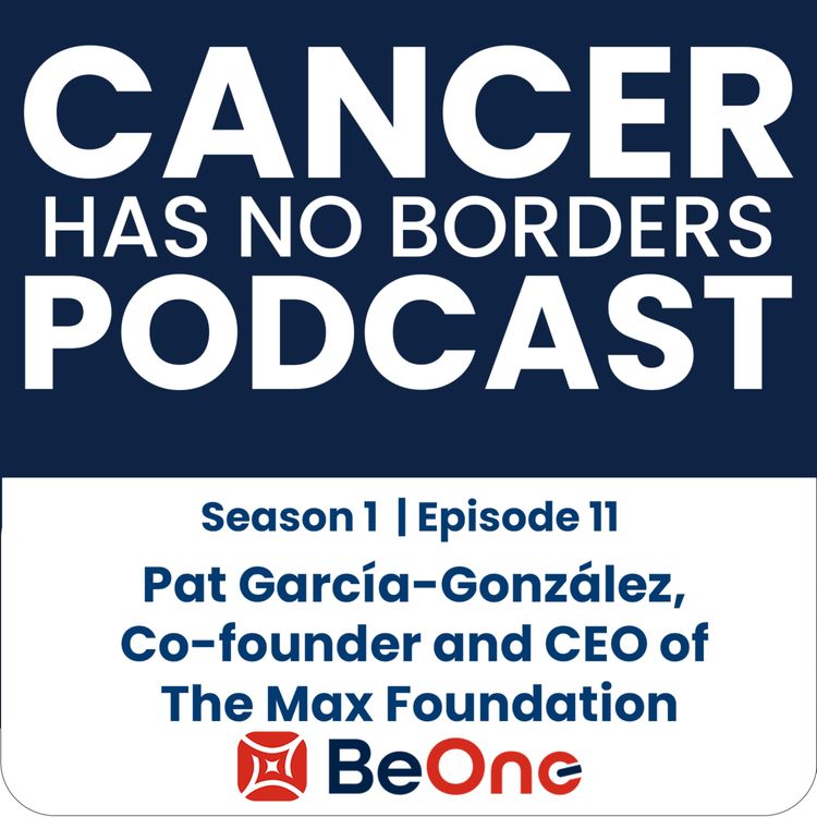cover art for Episode 11: Pat García-González, Co-founder and CEO of The Max Foundation