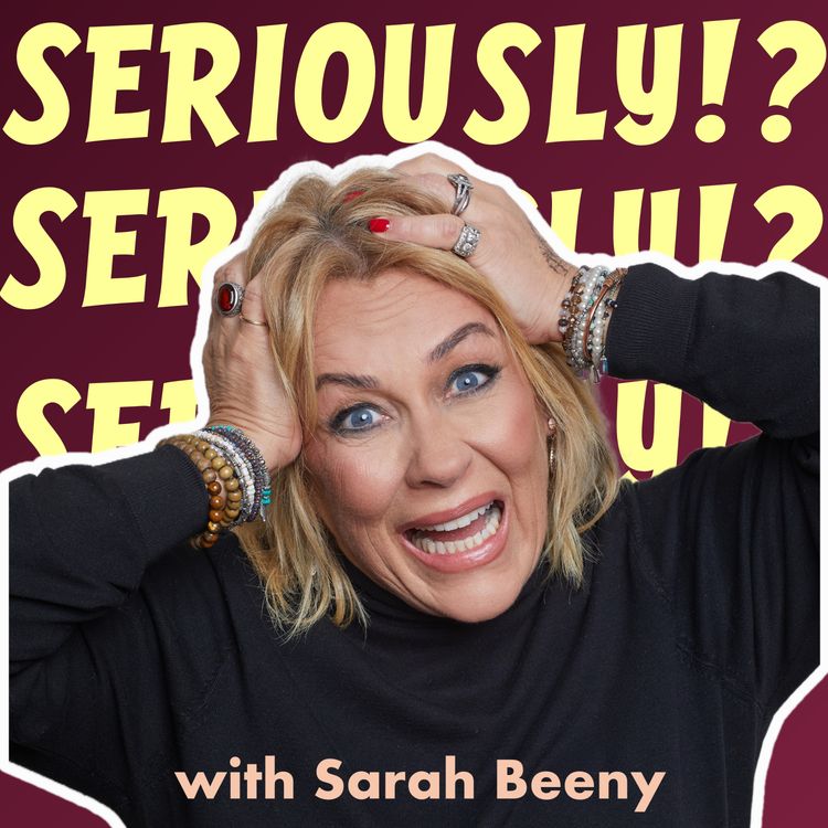 cover art for "Seriously?!" with Sarah Beeny - Coming Soon!