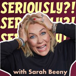 cover art for Seriously?! with Sarah Beeny