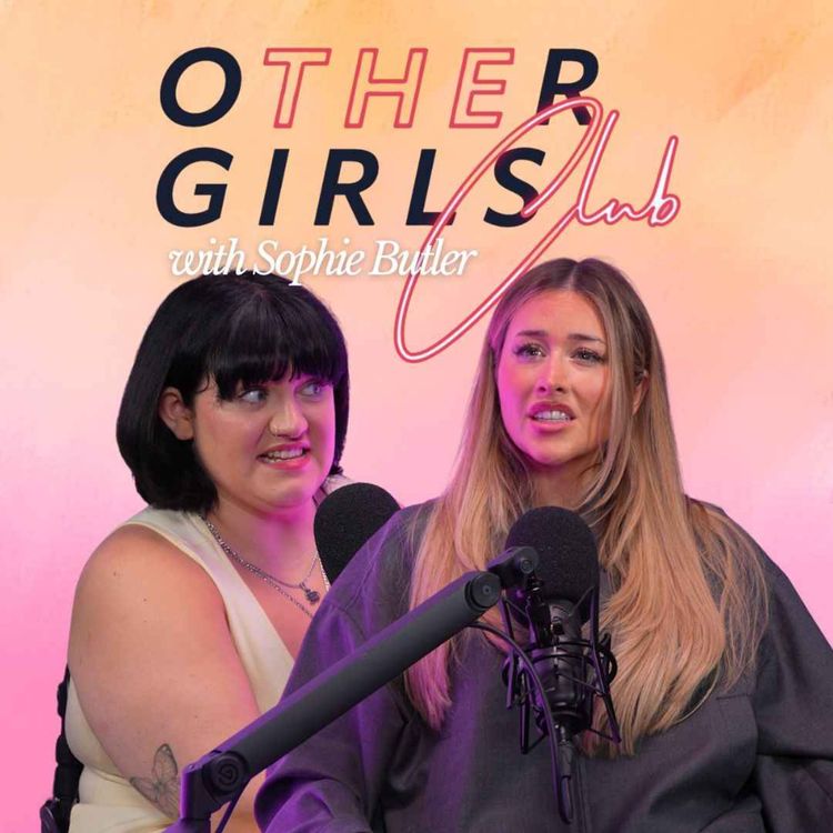 cover art for What The Hell Is Going On With Modern Dating? Girl Talk With Sophie Milner