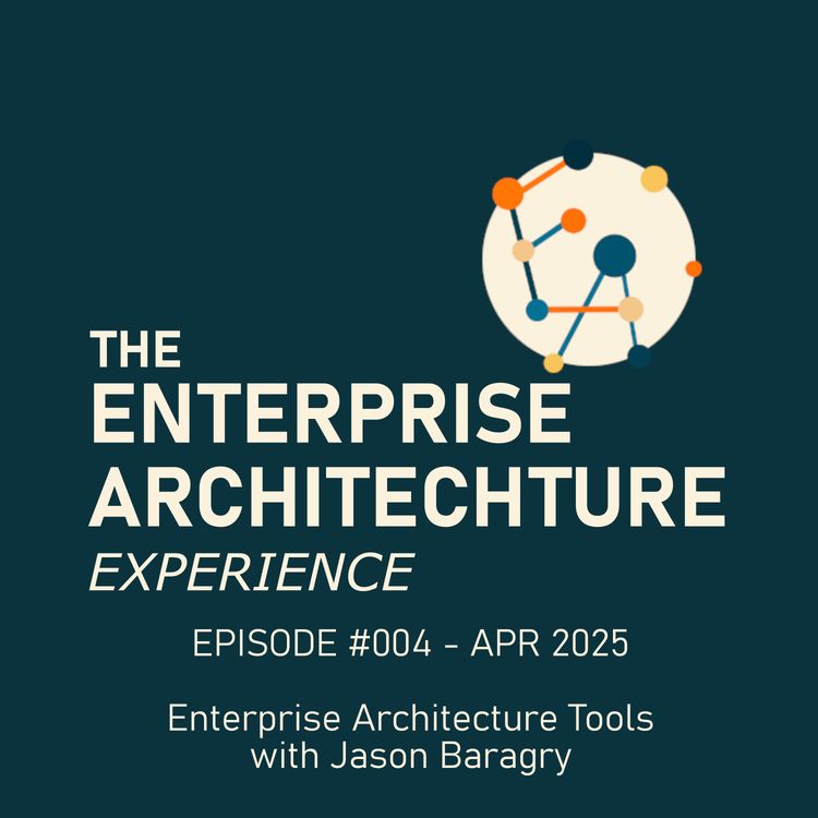 cover art for Episode #004 - APR 2025 - Enterprise Architecture Tools with Jason Baragry