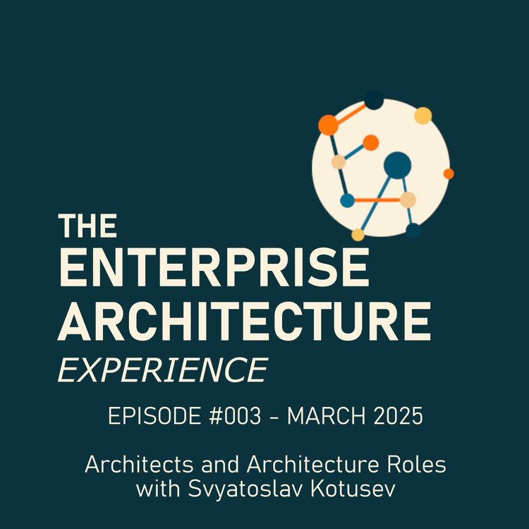 cover art for Episode #003 - Mar 2025 - Architects and Architecture Roles with Svyatoslav Kotusev