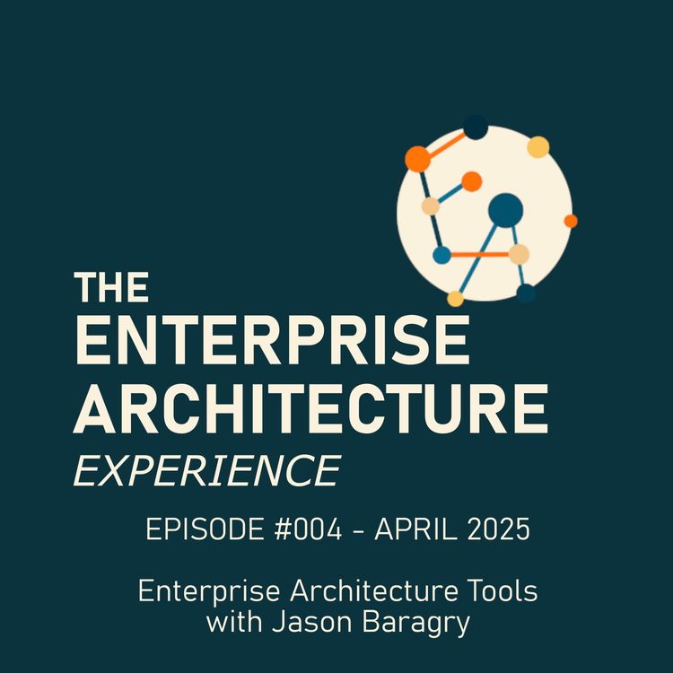 cover art for Episode #004 - APR 2025 - Enterprise Architecture Tools with Jason Baragry
