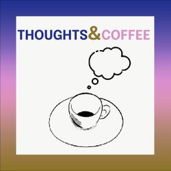 cover art for THOUGHTS & COFFEE