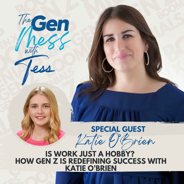 cover art for Ep 22: Is Work Just a Hobby?  How Gen Z Is Redefining Success with Katie O’Brien