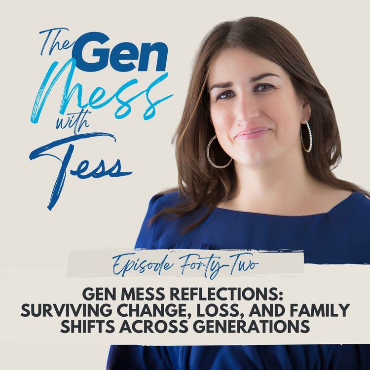 cover art for Ep 42: Gen Mess Reflections: Surviving Change, Loss, and Family Shifts Across Generations