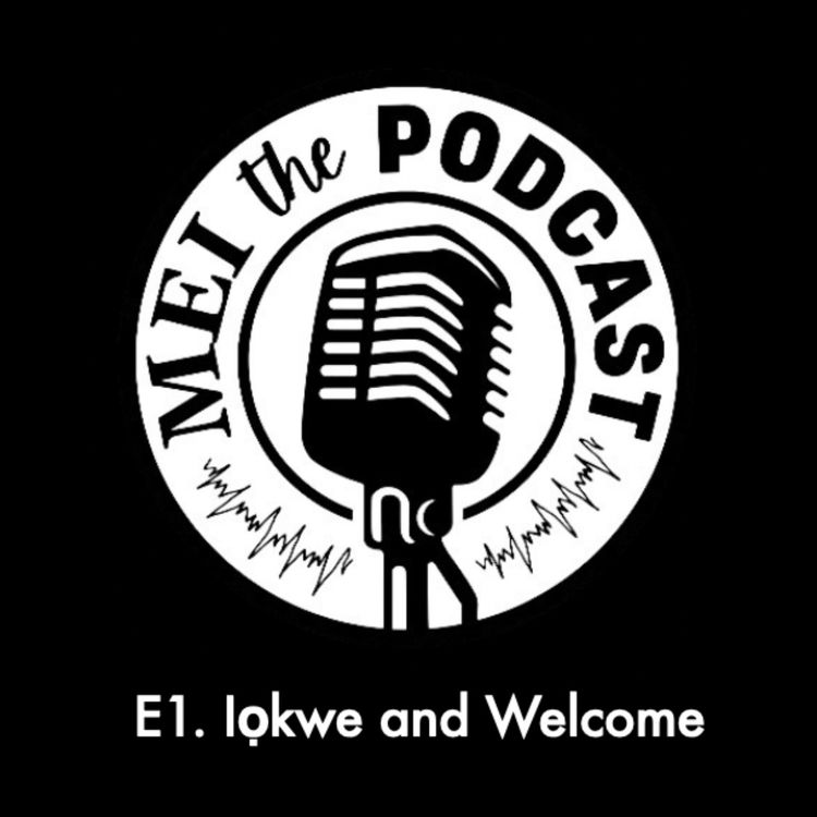 cover art for Iọkwe, Welcome to 'MEI, the Podcast'