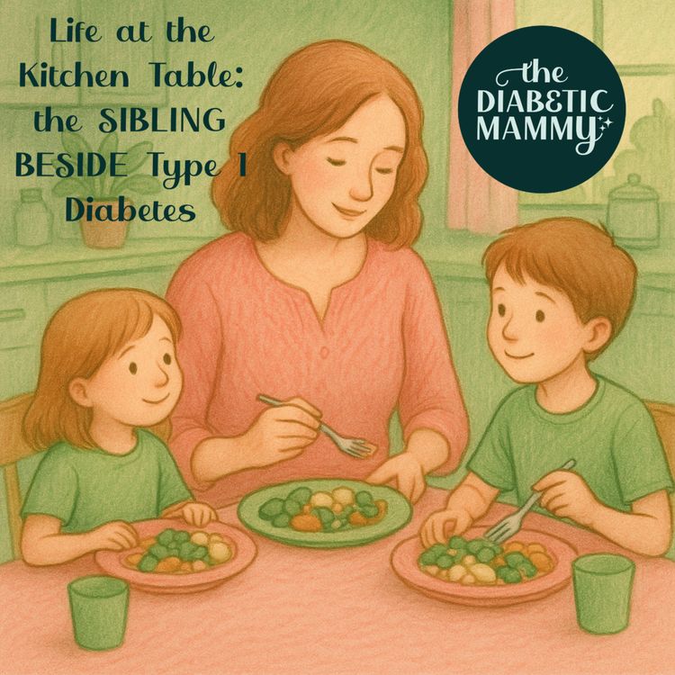 cover art for Life at the Kitchen Table: The Sibling Beside Type 1 Diabetes (#25)