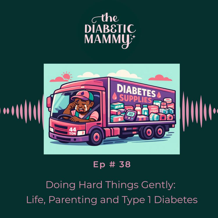 cover art for Doing Hard Things Gently:  Life, Parenting and Type 1 Diabetes (#38)