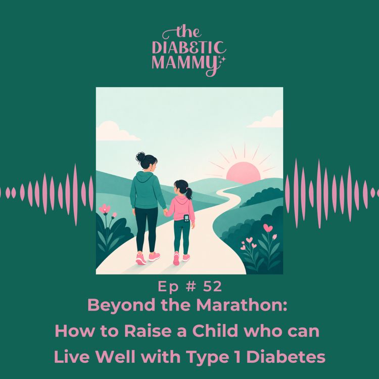 cover art for Beyond the Marathon: How to Raise a Child Who Can Live Well With Type 1 Diabetes (#52)