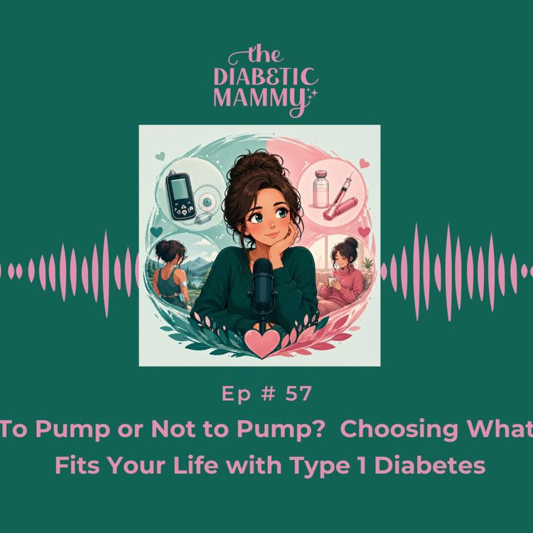 cover art for To Pump or Not to Pump? Choosing What Fits Your Life with Type 1 Diabetes (#57)