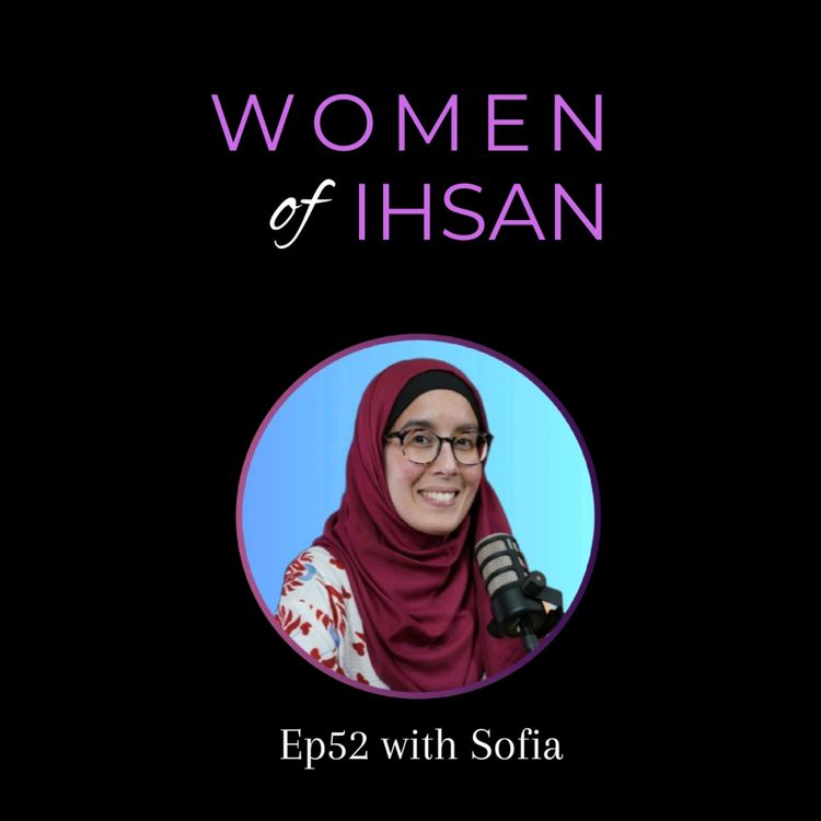 cover art for Ep52 Solo Episode with Sofia | One Year of Women of Ihsan