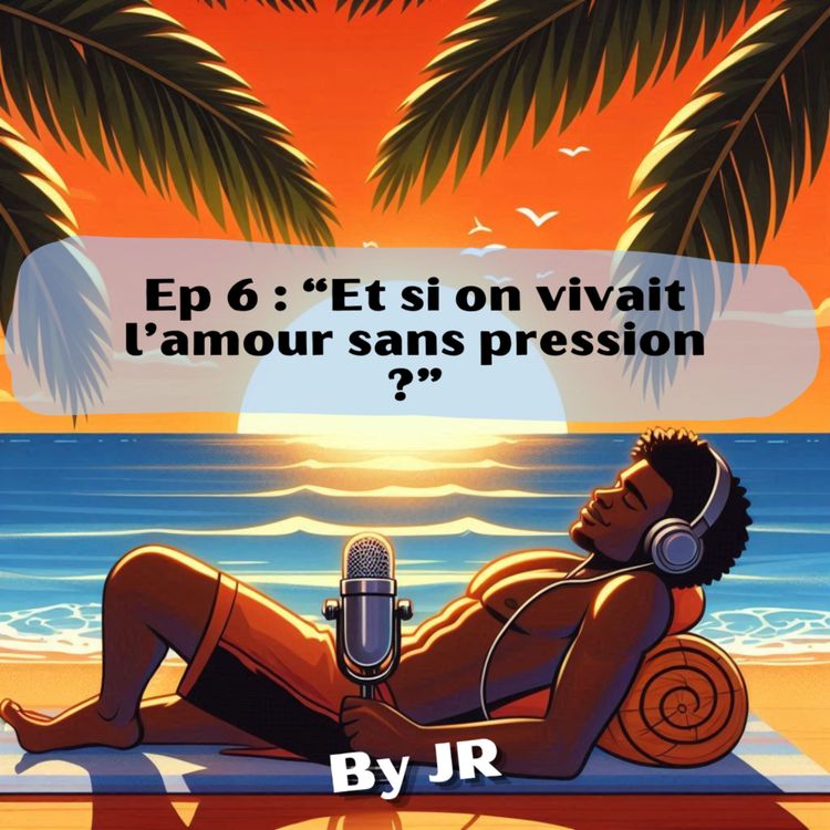 cover art for "Et si on vivait l'amour sans pression ?" #6