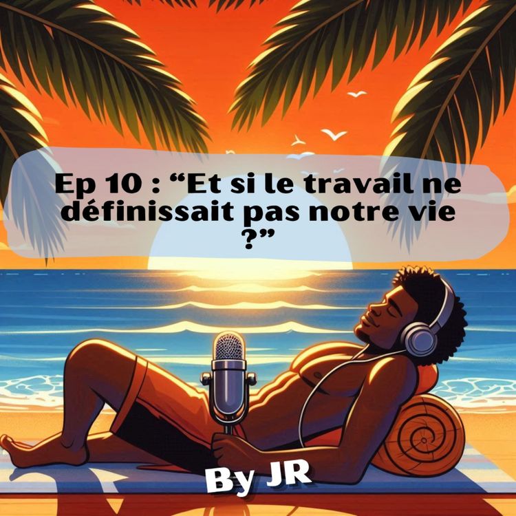 cover art for “Et si le travail ne définissait pas notre vie ?” #10