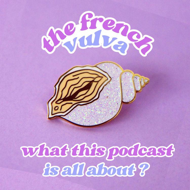 cover art for [EP.1] What is The French Vulva ? A podcast about sexual energy, sex positivity, desire, pleasure, tantra, consent and much more…