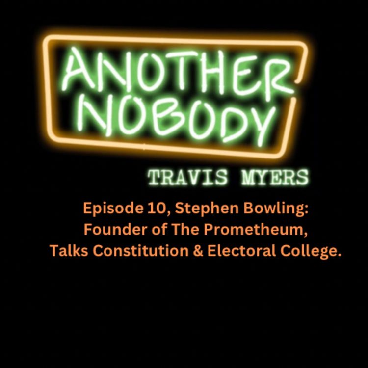 cover art for Stephen Bowling: Founder of The Promethium, Talks Constitution & Electoral College