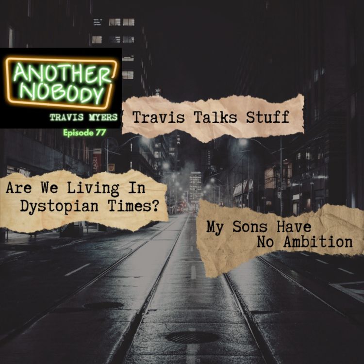 cover art for Travis Talks Stuff: Are We Living In A Dystopian Time?/My Sons Have No Ambition
