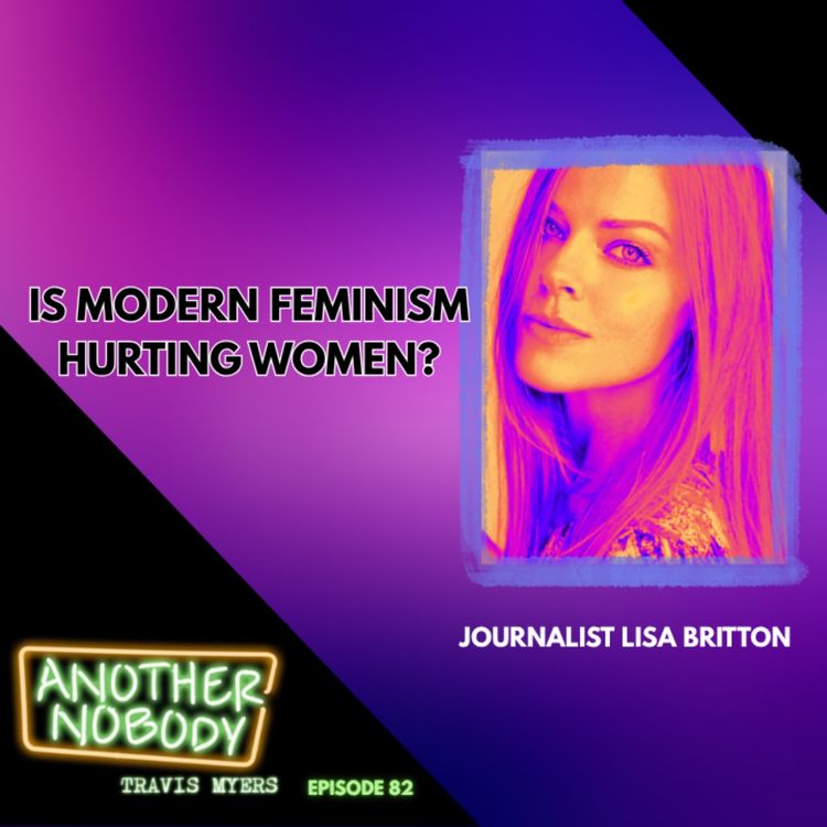 cover art for Lisa Britton: Is Modern Feminism hurting Women?