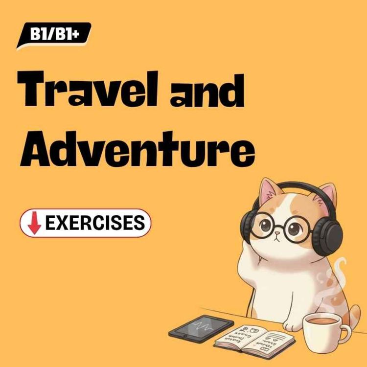 cover art for B1 English Listening Practice | EP52 Travel and Adventure