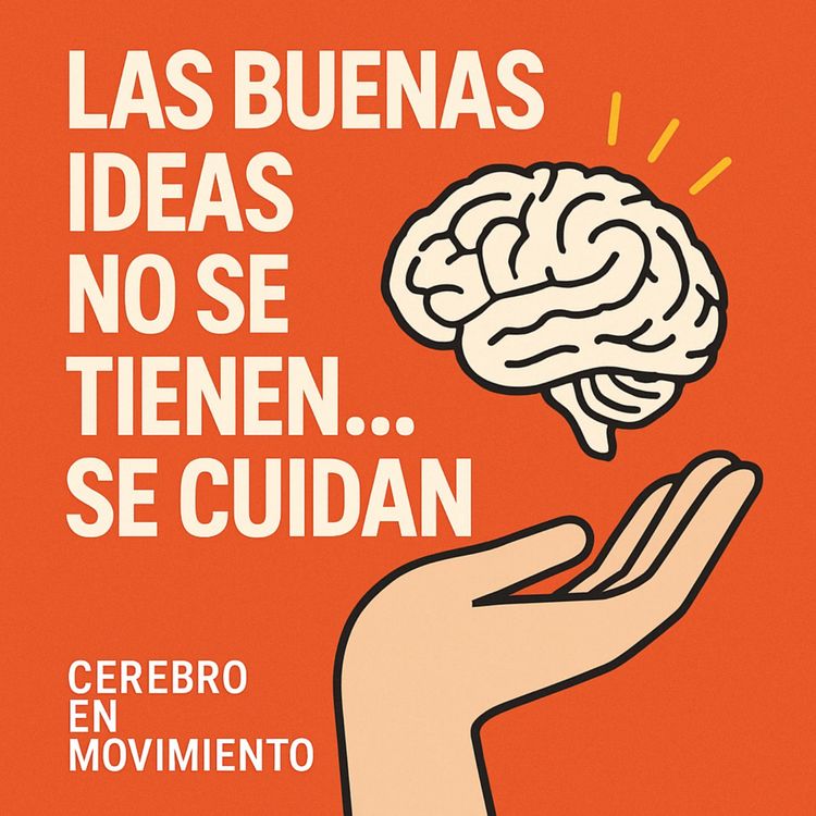 cover art for Las buenas ideas no se tienen… se cuidan
