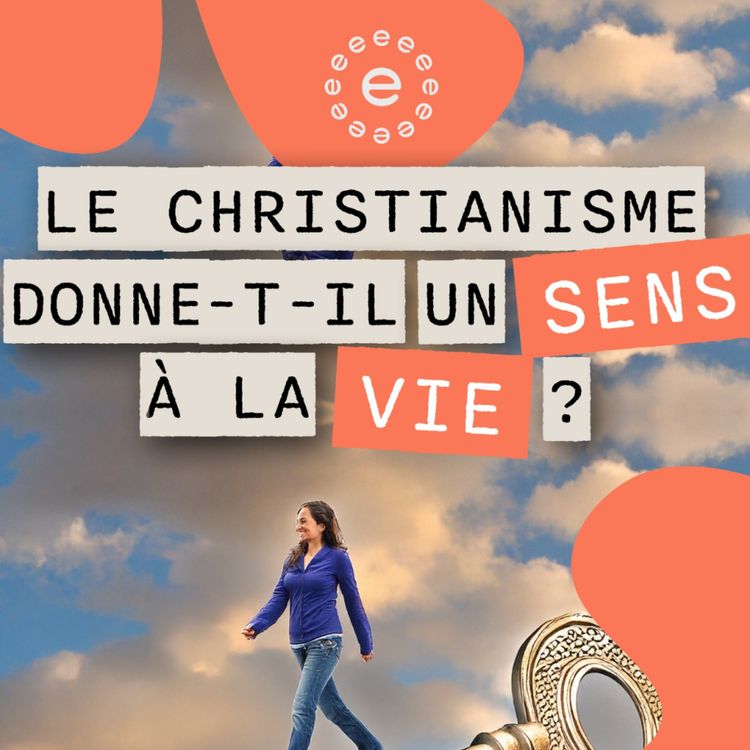 cover art for Le christianisme peut-il vraiment donner un sens à la vie ?