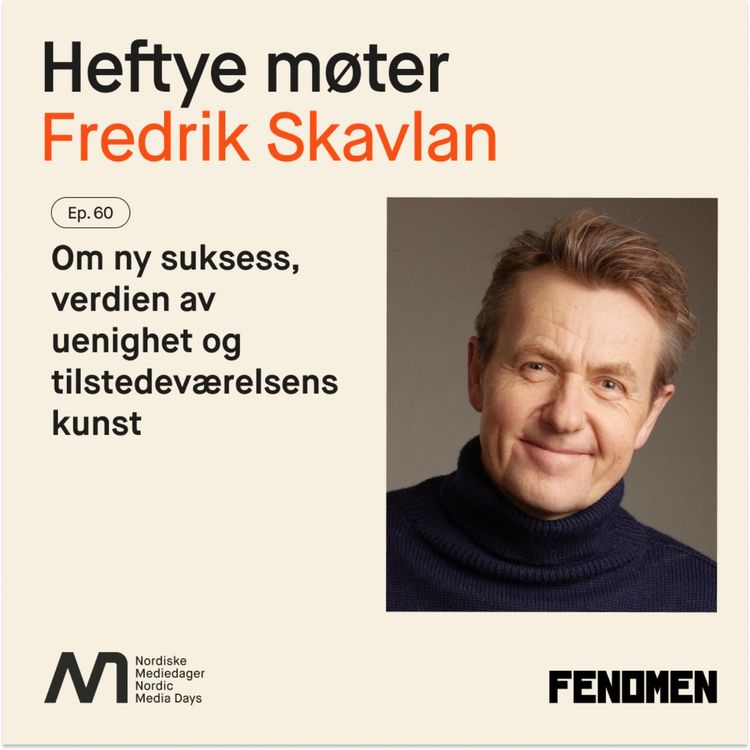 cover art for Fredrik Skavlan – Om ny suksess, verdien av uenighet og tilstedeværelsens kunst