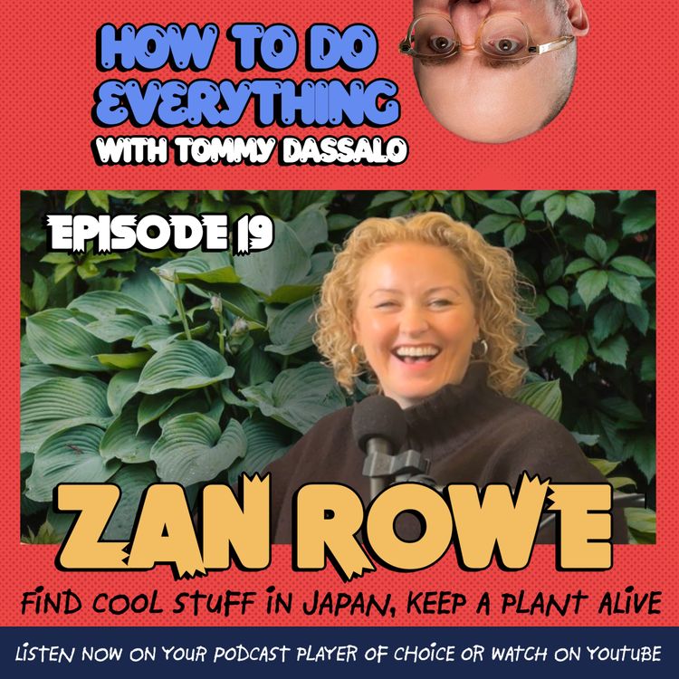 cover art for Zan Rowe: Find Cool Stuff In Japan, Keep A Plant Alive