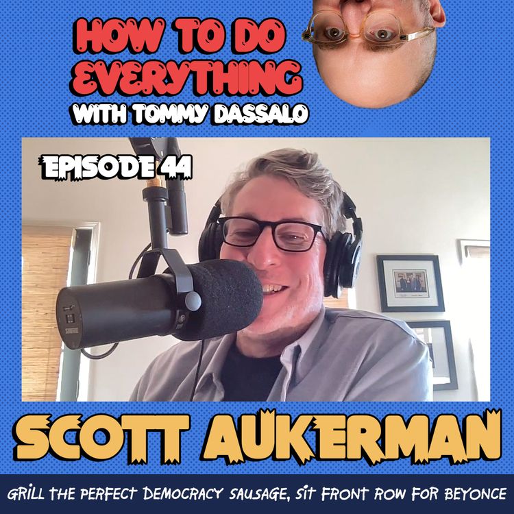 cover art for Scott Aukerman: Grill The Perfect Democracy Sausage, Sit Front Row For Beyoncé.