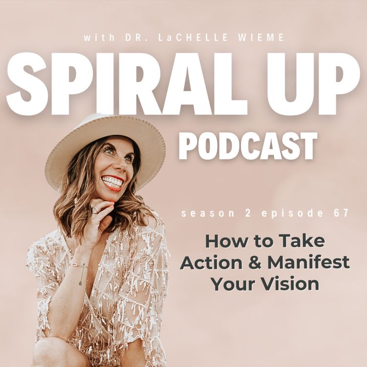 cover art for Ep. 67 - Time to Take Action & Manifest Your Vision