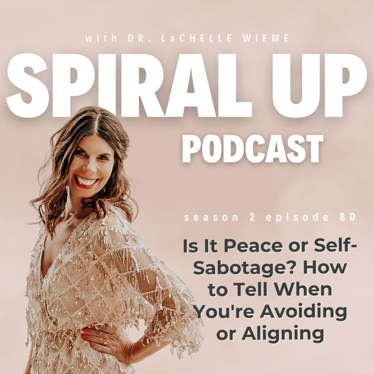 cover art for Ep. 80 - Is It Peace or Self-Sabotage? How to Tell When You're Avoiding or Aligning