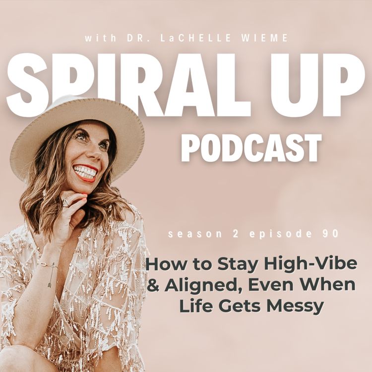 cover art for Ep. 90 - How to Stay High-Vibe & Aligned, Even When Life Gets Messy