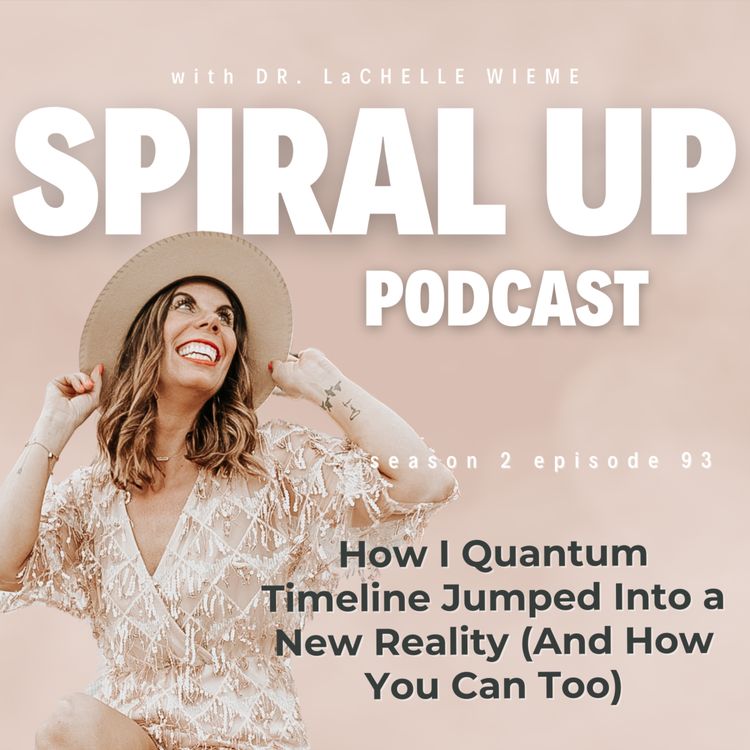 cover art for Ep. 93 - How I Quantum Timeline Jumped Into a New Reality (And How You Can Too)